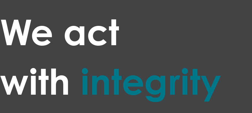 We act with integrity We act with integrity